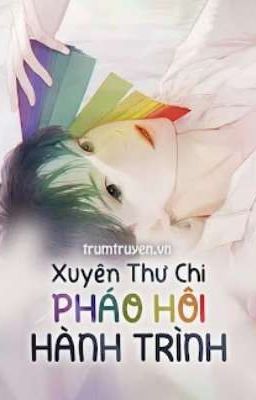 [P2/ĐM] Xuyên thư chi pháo hôi hành trình 