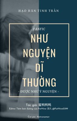 [PatNine | Hạo Hãn Tinh Trần] Như nguyện dĩ thường (Được như ý nguyện)