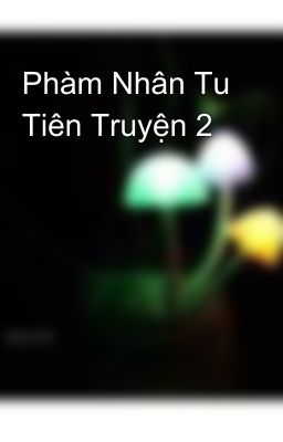 Phàm Nhân Tu Tiên Truyện 2