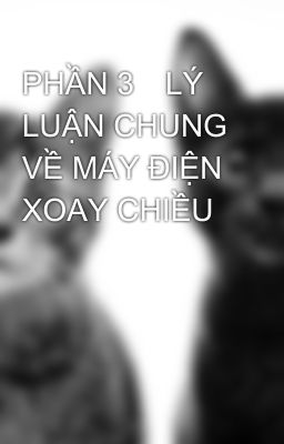 PHẦN 3LÝ LUẬN CHUNG VỀ MÁY ĐIỆN XOAY CHIỀU