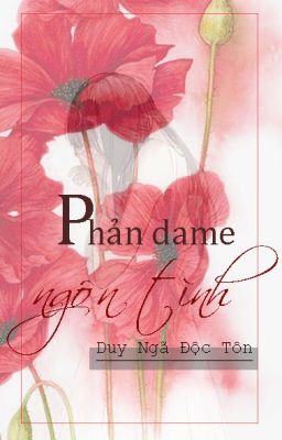 PHẢN DAME NGÔN TÌNH - Duy Ngã Độc Tôn[on-going]