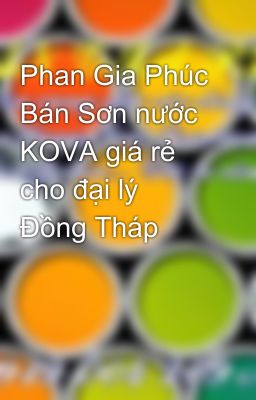 Phan Gia Phúc Bán Sơn nước KOVA giá rẻ cho đại lý Đồng Tháp