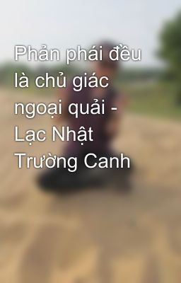 Phản phái đều là chủ giác ngoại quải - Lạc Nhật Trường Canh