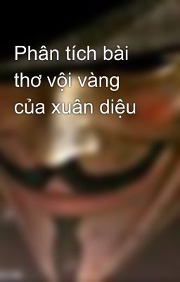 Phân tích bài thơ vội vàng của xuân diệu