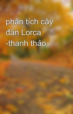 phân tích cây đàn Lorca -thanh thảo