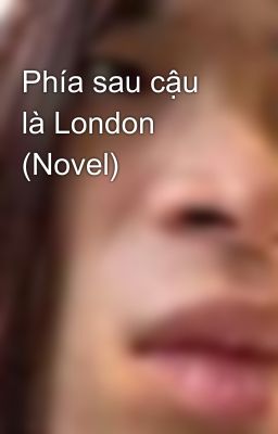 Phía sau cậu là London (Novel)