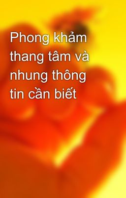 Phong khảm thang tâm và nhung thông tin cần biết