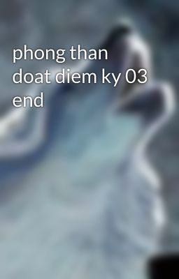 phong than doat diem ky 03 end