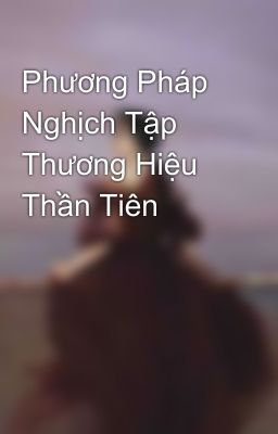 Phương Pháp Nghịch Tập Thương Hiệu Thần Tiên