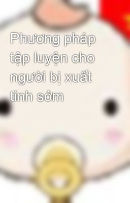 Phương pháp tập luyện cho người bị xuất tinh sớm