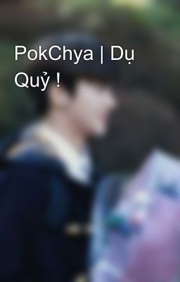 PokChya | Dụ Quỷ !