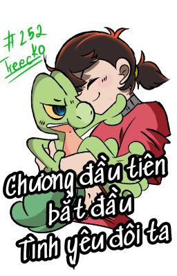 [POKEMON OMEGA RUBY & ALPHA SAPPHIRE] CHƯƠNG ĐẦU TIÊN BẮT ĐẦU TÌNH YÊU ĐÔI TA