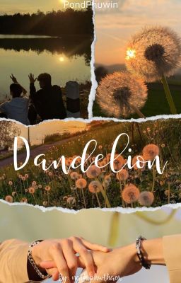 PondPhuwin| Danlelion - Em là đoạn kết của một người khác