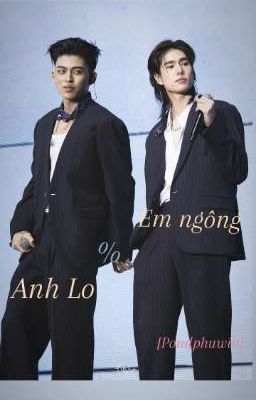 [Pondphuwin] Em Ngông , Anh Lo