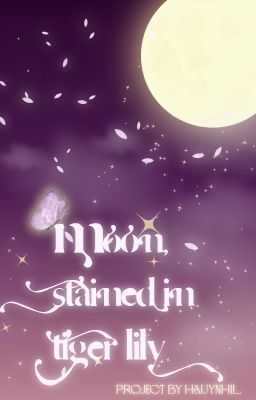 PROJECT - Moon, Stained in Tiger Lily