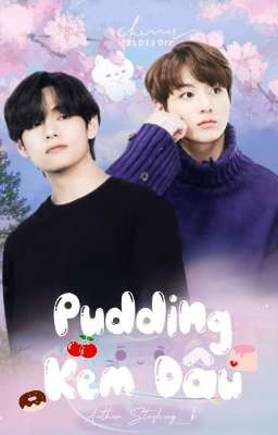 Pudding Kem Dâu [Taekook/Shortfic]