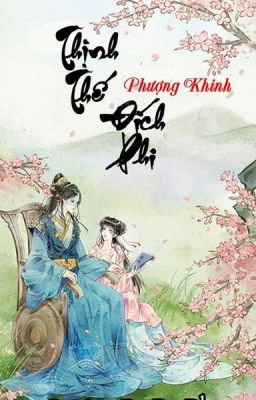 [Q5] THỊNH THẾ ĐÍCH PHI (QUYỂN 5: THỊNH THẾ KHÚC) - PHƯỢNG KHINH