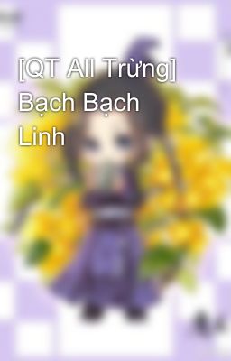 [QT All Trừng] Bạch Bạch Linh