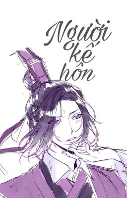 [QT Hi Trừng] [END] Người kế hôn