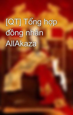 [QT] Tổng hợp đồng nhân AllAkaza