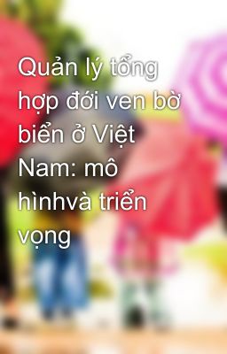 Quản lý tổng hợp đới ven bờ biển ở Việt Nam: mô hìnhvà triển vọng