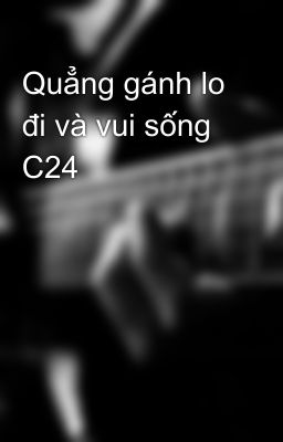 Quẳng gánh lo đi và vui sống C24