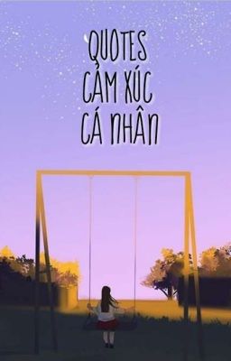 QUOTES CẢM XÚC CÁ NHÂN