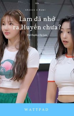 [RamHyeon] Lam Đã Nhớ Ra Huyến Chưa?