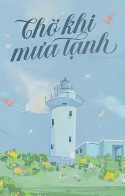 [Reup-Hoàn] Chờ Khi Mưa Tạnh - Ngải Ngư