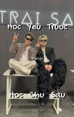 [RhyCap] Học Yêu Trước, Học Chữ Sau