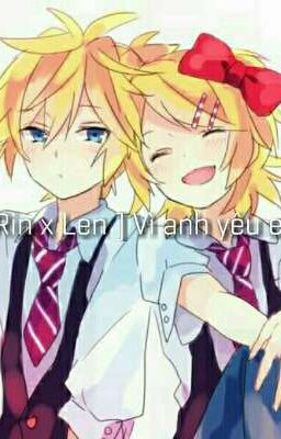 [ Rin x Len ] Vì anh yêu em 