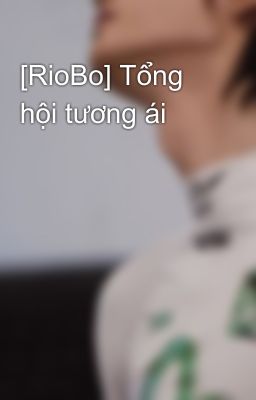 [RioBo] Tổng hội tương ái