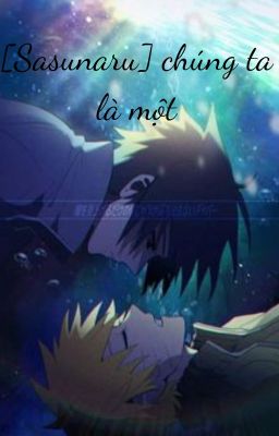 [SasuNaru] [ngược] chúng ta là một