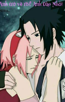 [Sasusaku] Anh Đã Trở Về Rồi! Anh Đào Nhỏ!