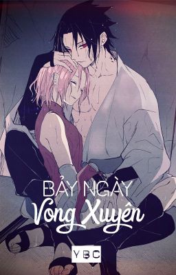 [SasuSaku - QT] Bảy ngày vong xuyên - YBC