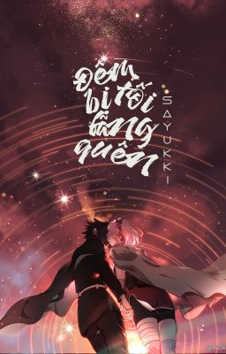 [SasuSaku - QT] Đêm tối bị lãng quên - sayukki