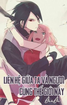 [SasuSaku - QT] Liên hệ giữa ta và ngươi cùng thế giới này - DuuDu