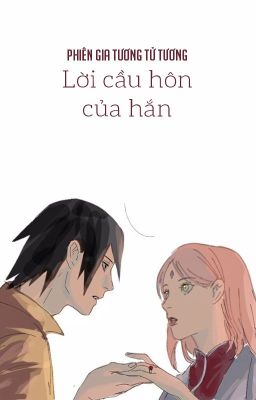 [SasuSaku - QT} Lời cầu hôn của hắn - Phiên Gia Tương Tử Tương