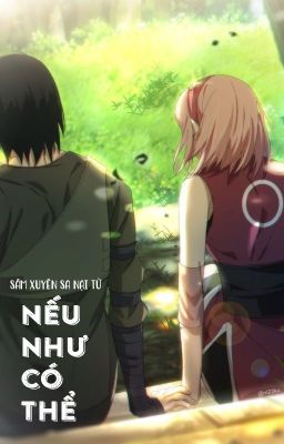 [SasuSaku - QT] Nếu như có thể - Sâm Xuyên Sa Nại Tử