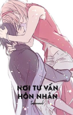 [SasuSaku - QT] Nơi tư vấn hôn nhân - Tha Thuyết Mạc Ly