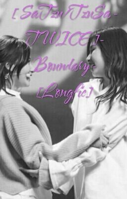 [ SaTzu/TzuSa - TWICE ]- Boundary - [Longfic]