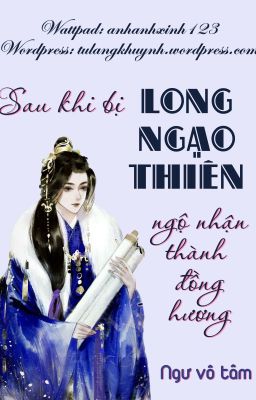 Sau khi bị Long Ngạo Thiên ngộ nhân thành đồng hương - Ngư Vô Tâm