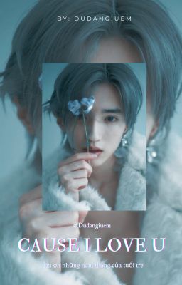 SAU KHI CHUYỂN TRƯỜNG, TÔI GẶP ĐƯỢC CHÂN ÁI CỦA ĐỜI MÌNH (CAUSE I LOVE U)