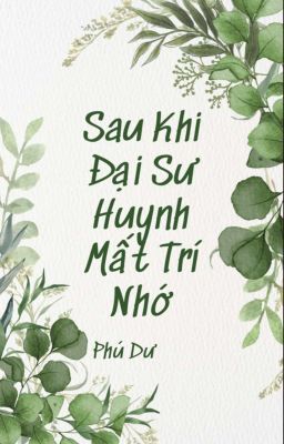 SAU KHI ĐẠI SƯ HUYNH BỊ MẤT TRÍ NHỚ 