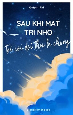 SAU KHI MẤT TRÍ NHỚ, TÔI COI ĐỐI THỦ MỘT MẤT MỘT CÒN LÀ CHỒNG