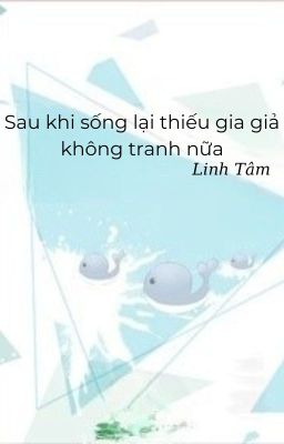 Sau khi sống lại thiếu gia giả không tranh nữa