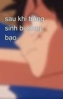 sau khi trùng sinh bị sủng bạo