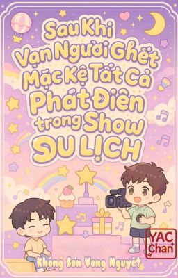 Sau Khi Vạn Người Ghét Mặc Kệ Tất Cả Phát Điên Trong Show Du Lịch