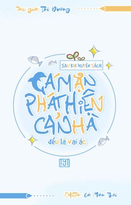 Sau khi xuyên sách, cá mặn phát hiện cả nhà đều là vai ác.