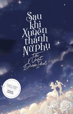 Sau khi xuyên thành nữ phụ, tôi nhặt được idol